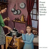 Proust in the Kitchen with the Wooden Spoon!