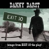 DANNY DARST (songs from EXIT 10 the play)