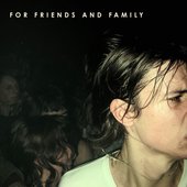 For Friends and Family