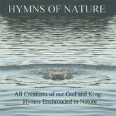 All Creatures of Our God and King: Hymns With a Nature Back Drop