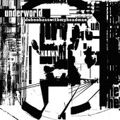 Underworld - dubnobasswithmyheadman