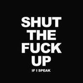 If I Speak (Shut the Fuck up) - Single