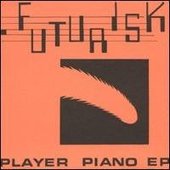 Futurisk - Player Piano EP