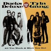Ducks Deluxe and Tyla Gang - All Too Much & Blow Me Out