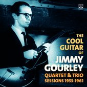 The Cool Guitar of Jimmy Gourley. Quartet & Trio Sessions 1953-1961
