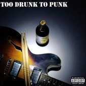Too Drunk to Punk [Explicit]
