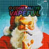 O Come, All Ye Vapeful