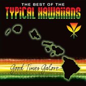 The Best Of The Typical Hawaiians " Good Times Galore "