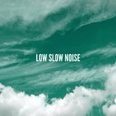 Low Slow Noise