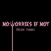 NO WORRIES IF NOT