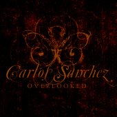 CarlosSanchez_overlooked                                                        The Debut album from Carlos Sanchez as a solo artist being released in 2008/09 on Statement Records.