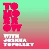 Tomorrow with Joshua Topolsky Artwork