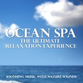 Ocean Spa - The Ultimate Relaxation Experience (Soothing Music With Nature Sounds)