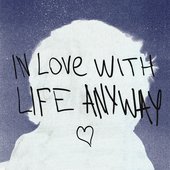 in love with life anyway