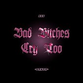 Bad Bitches Cry Too