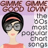 Gimme Gimme Good Lovin' the '60s Most Popular Chart Songs