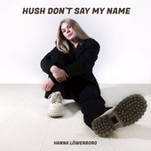 Hush Don't Say My Name - Single