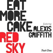 Eat More Cake feat. Alexis Griffith 'Red Sky' (Part One)