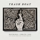 Trash Boat Nothing I Write You.jpg