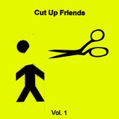 Cut Up Friends Vol. 1
