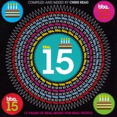 BBE15 - 15 Years Of Real Music For Real People - Compiled And Mixed By Chris Read