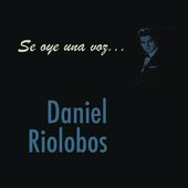 Se Oye Una Voz... Daniel Riolobos