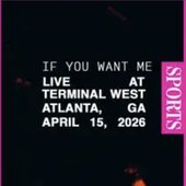 If You Want Me (Live At Terminal West in Atlanta, GA)