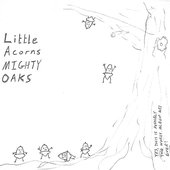 Little Acorns, Mighty Oaks