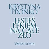 Jesteś lekiem na całe zło (Vauss Remix)