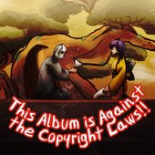 This Album is Against the Copyright Laws!!
