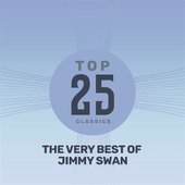 Top 25 Classics - The Very Best of Jimmy Swan
