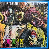 Lip Cream – Kill Ugly Pop.jpg