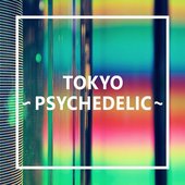 TOKYO - PSYCHEDELIC -