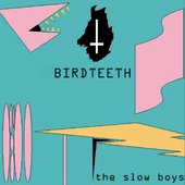 Bird Teeth/The Slow Boys Ride Again