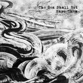 The Sea Shall Not Have Them