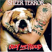 Sheer Terror Ugly And Proud