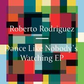 Roberto Rodriguez-Dance Like Nobody's Watching EP