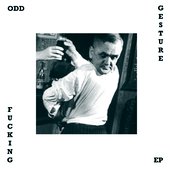 Odd Fucking Gesture EP
