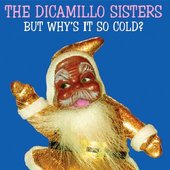 The DiCamillo Sisters  - But Why's It So Could? cover