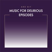 Music For Delirious Episodes
