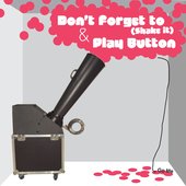 Don't Forget To (Shake It) / Play Button - Single
