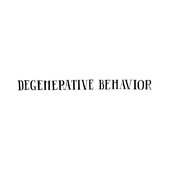 Degenerative Behavior