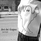 Ghosts Don't Disapear