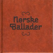 Norske Ballader : 30 Ballader Om Drap Og Elskov, Skjemt Og Lengsel Blant Riddere, Jomfruer, Kjemper Og Dyr