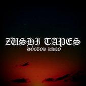 ZUSHI TAPES