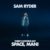 SamRyderTheresNothingButSpaceManExclWarnerMusic869pxPNG.png