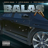 Balas (single cover) Gabriel Drago featuring Lito El Blanco & Yezzy Wallace.