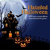 Haunted Halloween: 300 Scary Sound Effects from Beyond the Grave
