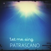 PATRASCANO - Let me sing cover image