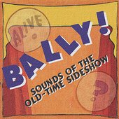 Bally! Sounds of the Old-Time Sideshow